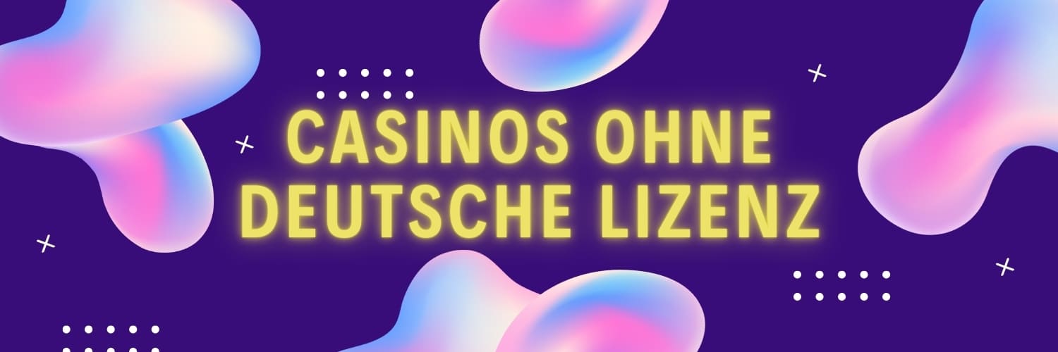 Die Welt der casinos ohne deutsche lizenz 53